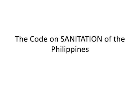 A REQUIREMENT OF THE SANITATION CODE OF THE PHILS .